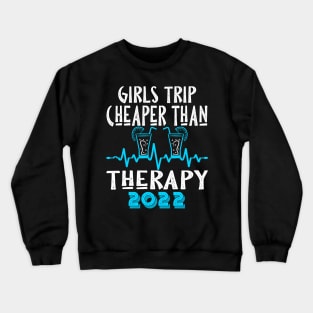 girls trip cheaper than therapy 2022/2023 Crewneck Sweatshirt